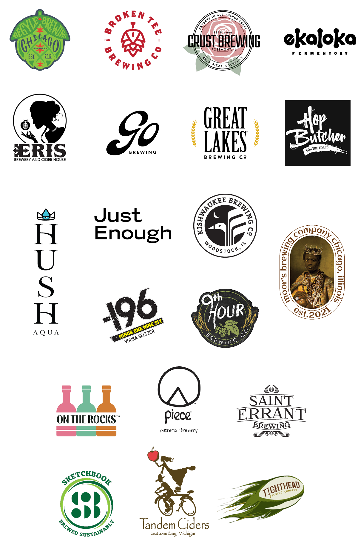 Begyle Brewing, Broken Tee Brewing, Crust Brewing, Ekaloka Fermentory, Eris Brewery & Cider House, Go Non-Alcoholic Brewing, Great Lakes Brewing, Hop Butcher For the World, Hush Aqua Seltzer, Just Enough Wines, Kishwaukee Brewing, Moor’s Brewing, Minus One Nine Six Vodka Seltzer, Ninth Hour Brewing, On The Rocks Crafted Cocktails, Piece Brewery, Saint Errant Brewing, Sketchbook Brewing, Tandem Ciders, Tighthead Brewing
